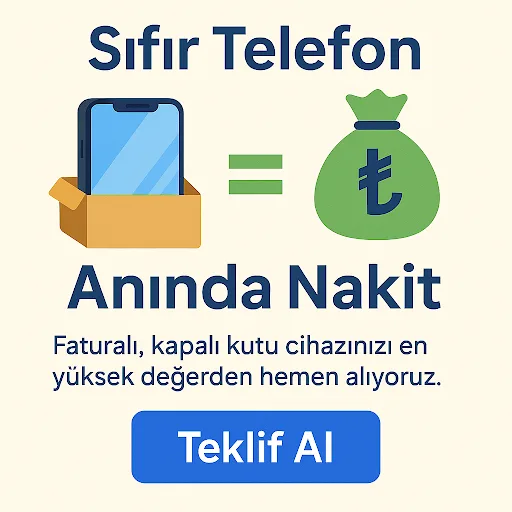 Sıfır Telefonunuzu En İyi Fiyattan Anında Nakite Çevirin!